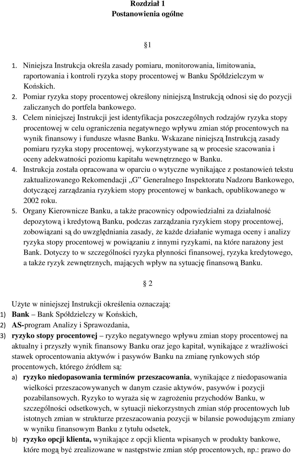 Celem niniejszej Instrukcji jest identyfikacja poszczególnych rodzajów ryzyka stopy procentowej w celu ograniczenia negatywnego wpływu zmian stóp procentowych na wynik finansowy i fundusze własne