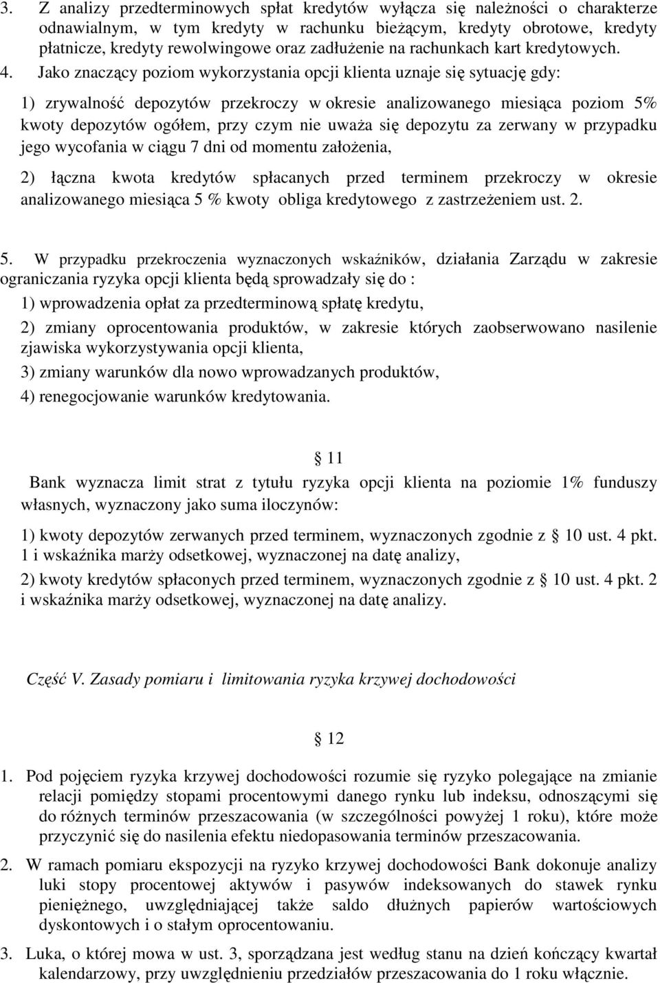 Jako znaczący poziom wykorzystania opcji klienta uznaje się sytuację gdy: 1) zrywalność depozytów przekroczy w okresie analizowanego miesiąca poziom 5% kwoty depozytów ogółem, przy czym nie uważa się