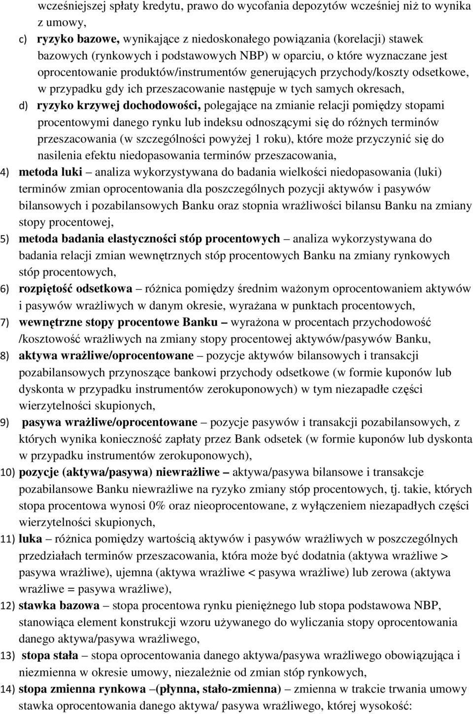 okresach, d) ryzyko krzywej dochodowości, polegające na zmianie relacji pomiędzy stopami procentowymi danego rynku lub indeksu odnoszącymi się do różnych terminów przeszacowania (w szczególności
