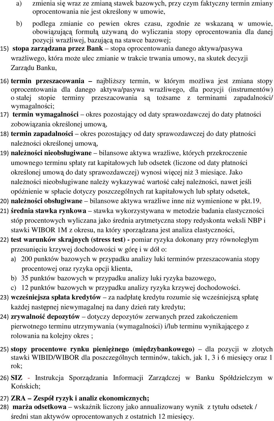 wrażliwego, która może ulec zmianie w trakcie trwania umowy, na skutek decyzji Zarządu Banku, 16) termin przeszacowania najbliższy termin, w którym możliwa jest zmiana stopy oprocentowania dla danego