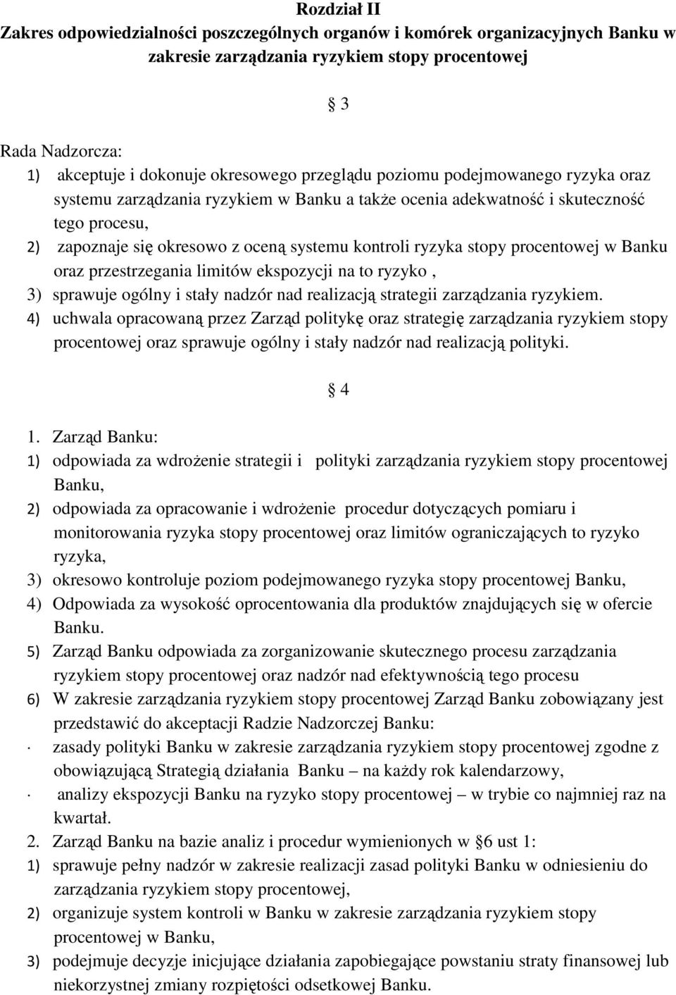 procentowej w Banku oraz przestrzegania limitów ekspozycji na to ryzyko, 3) sprawuje ogólny i stały nadzór nad realizacją strategii zarządzania ryzykiem.