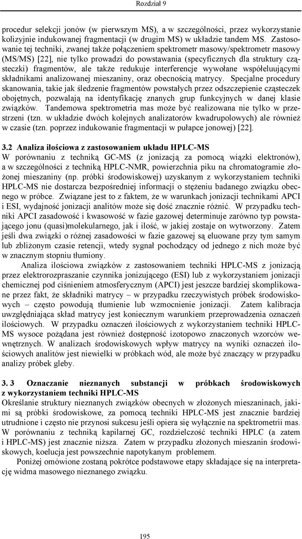 także redukuje interferencje wywołane współeluującymi składnikami analizowanej mieszaniny, oraz obecnością matrycy.