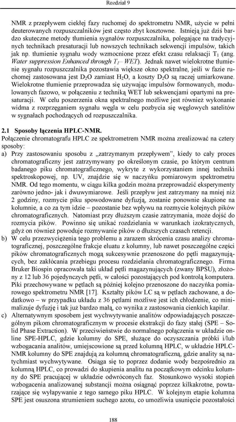 tłumienie sygnału wody wzmocnione przez efekt czasu relaksacji T 1 (ang. Water suppression Enhanced through T 1 WET).