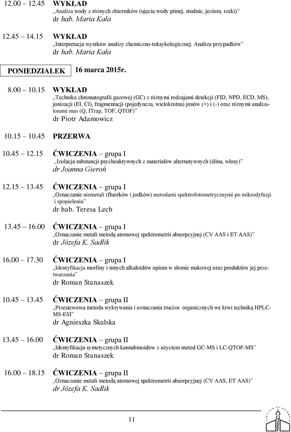 15 WYKŁAD Technika chromatografii gazowej (GC) z różnymi rodzajami detekcji (FID, NPD, ECD, MS), jonizacji (EI, CI), fragmentacji (pojedyncza, wielokrotna) jonów (+) i (-) oraz różnymi analizatorami