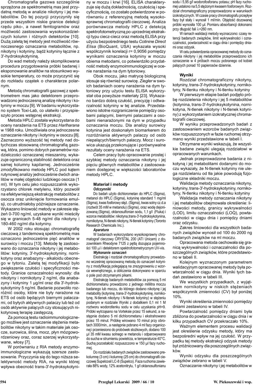 Du ¹ zalet¹ tej metody jest mo liwoœæ równoczesnego oznaczania metabolitów, np. i, b¹dÿ ³¹cznie z 3'-hydroksykotynin¹.