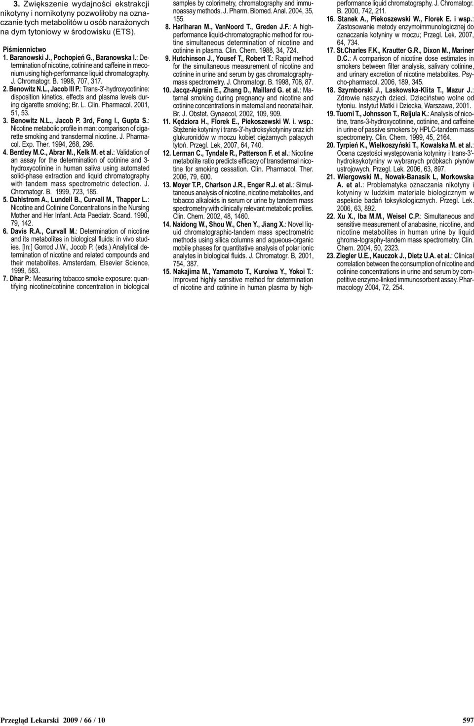 : Trans-3'-hydroxycotinine: disposition kinetics, effects and plasma levels during cigarette smoking; Br. L. Clin. Pharmacol. 001, 51, 53. 3. Benowitz N.L., Jacob P. 3rd, Fong I., Gupta S.