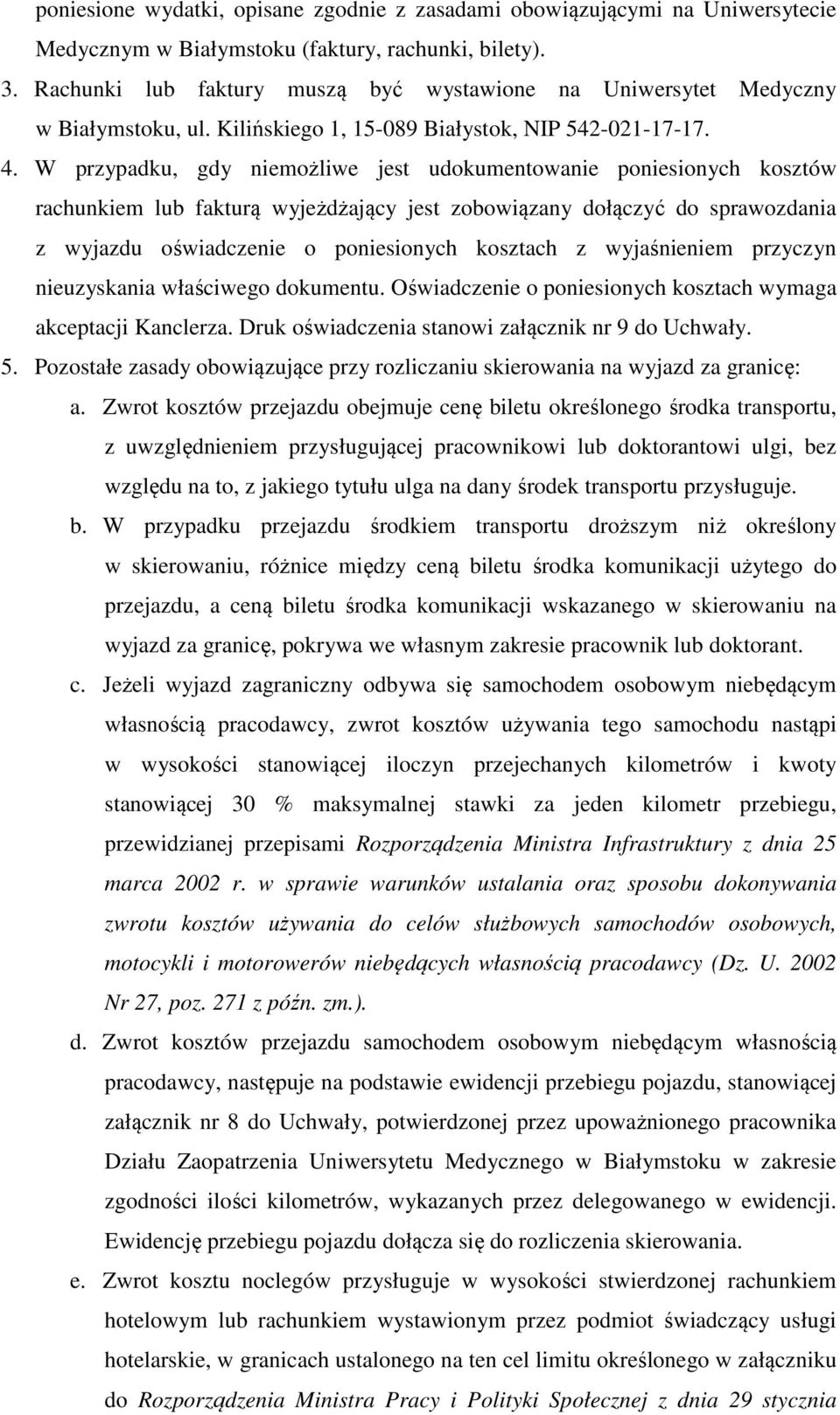 W przypadku, gdy niemożliwe jest udokumentowanie poniesionych kosztów rachunkiem lub fakturą wyjeżdżający jest zobowiązany dołączyć do sprawozdania z wyjazdu oświadczenie o poniesionych kosztach z