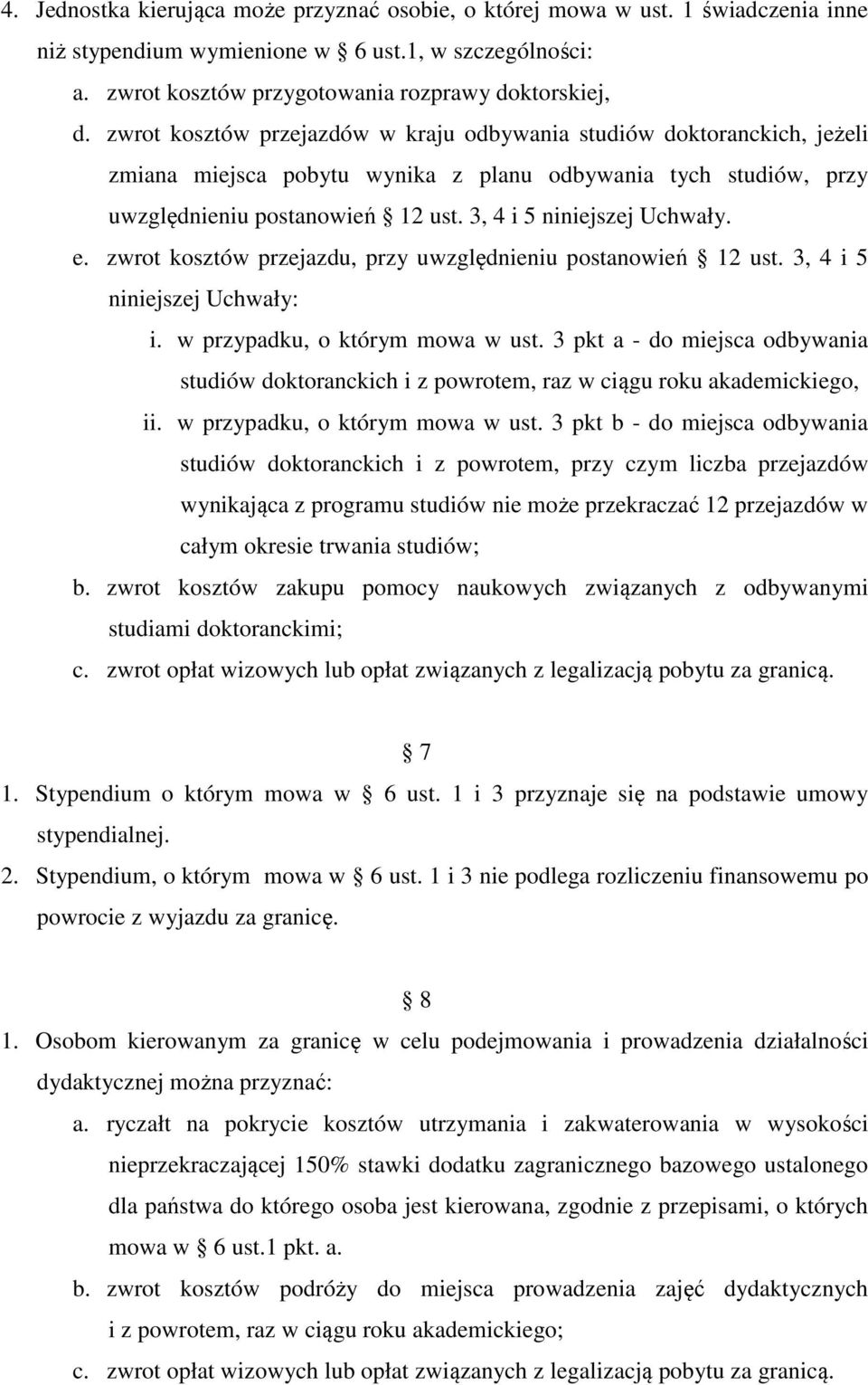 3, 4 i 5 niniejszej Uchwały. e. zwrot kosztów przejazdu, przy uwzględnieniu postanowień 12 ust. 3, 4 i 5 niniejszej Uchwały: i. w przypadku, o którym mowa w ust.