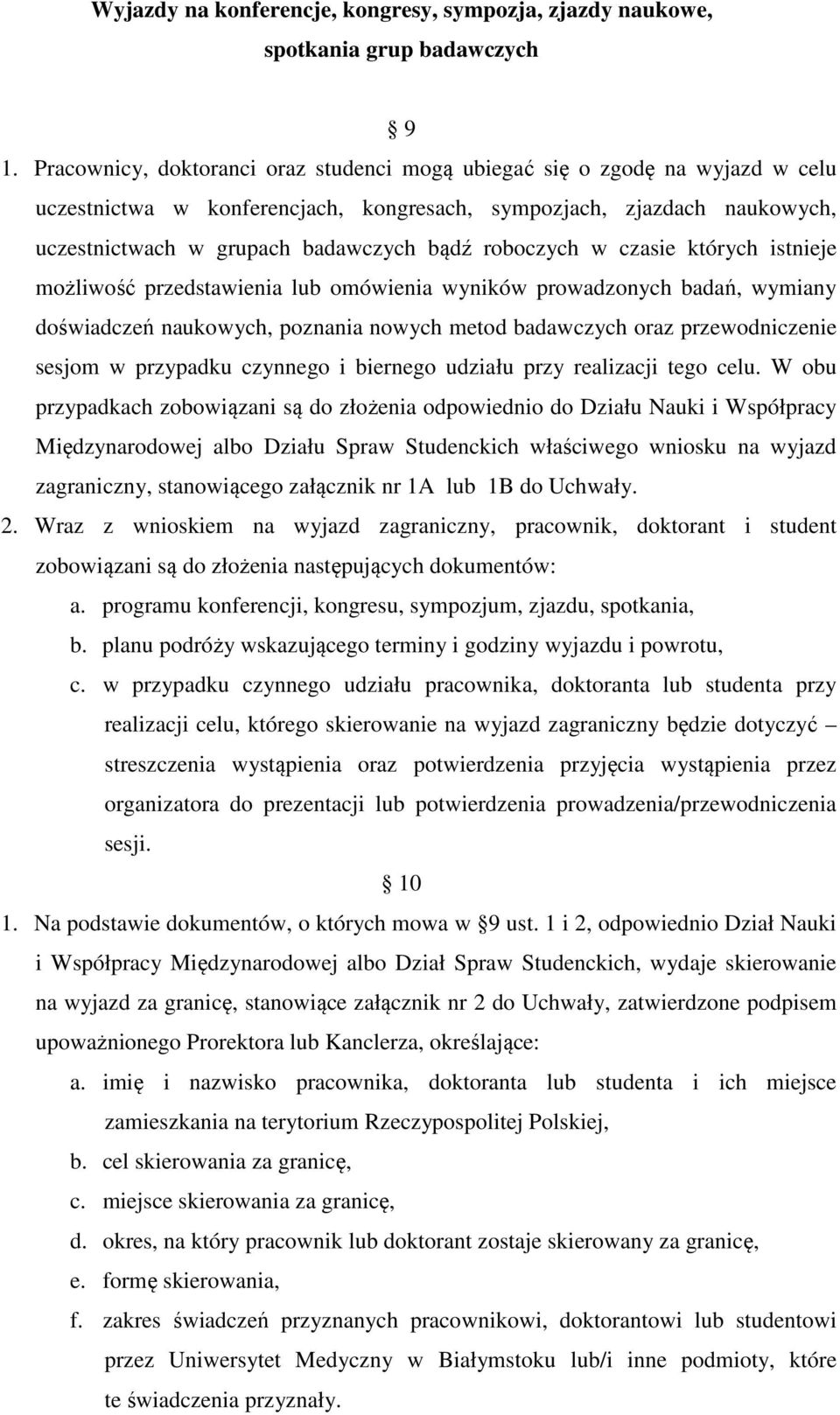 roboczych w czasie których istnieje możliwość przedstawienia lub omówienia wyników prowadzonych badań, wymiany doświadczeń naukowych, poznania nowych metod badawczych oraz przewodniczenie sesjom w