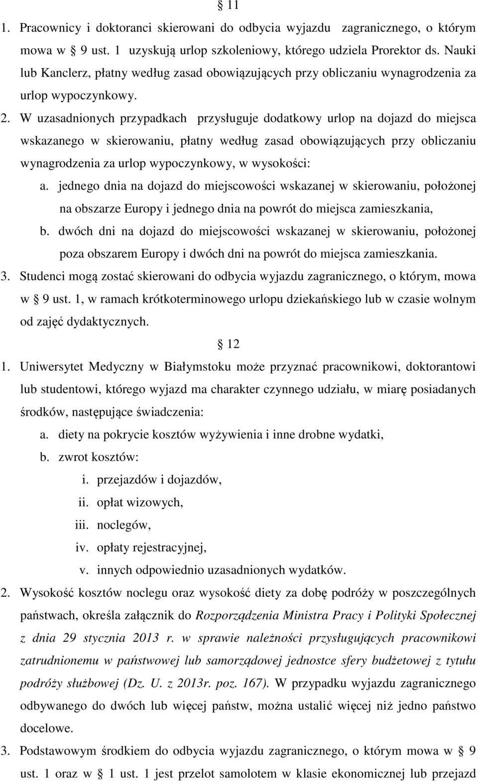 W uzasadnionych przypadkach przysługuje dodatkowy urlop na dojazd do miejsca wskazanego w skierowaniu, płatny według zasad obowiązujących przy obliczaniu wynagrodzenia za urlop wypoczynkowy, w