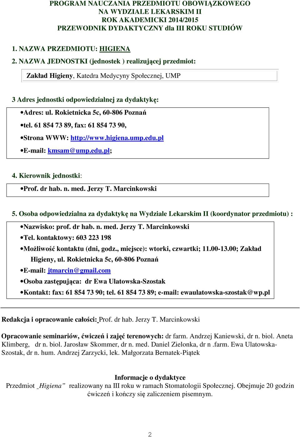 61 854 73 89, fax: 61 854 73 90, Strona WWW: http://www.higiena.ump.edu.pl E-mail: kmsam@ump.edu.pl; 4. Kierownik jednostki: Prof. dr hab. n. med. Jerzy T. Marcinkowski 5.