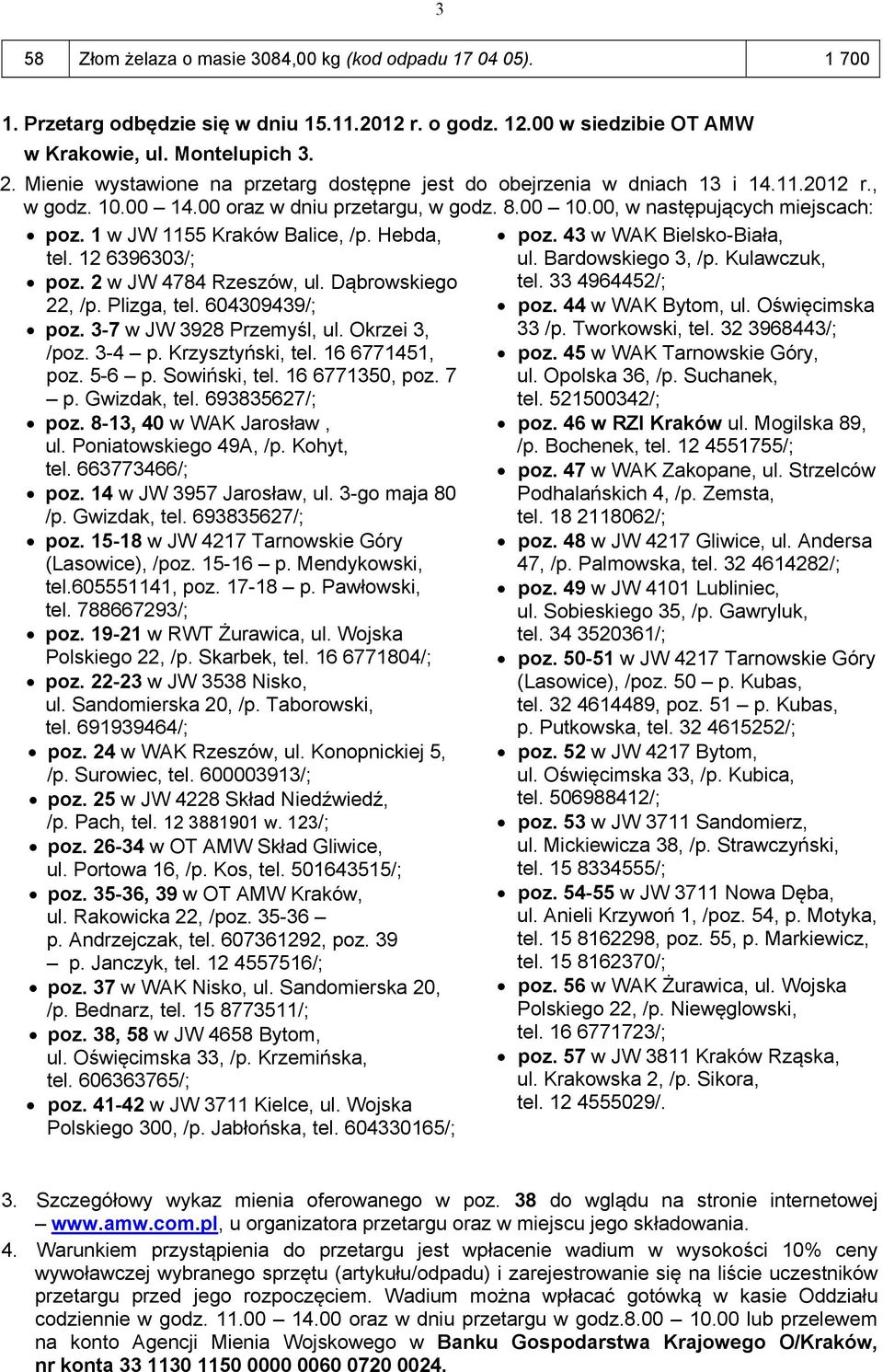 Bardowskiego 3, /p. Kulawczuk, poz. 2 w JW 4784 Rzeszów, ul. Dąbrowskiego tel. 33 4964452/; 22, /p. Plizga, tel. 604309439/; poz. 44 w WAK Bytom, ul. Oświęcimska poz. 3-7 w JW 3928 Przemyśl, ul.