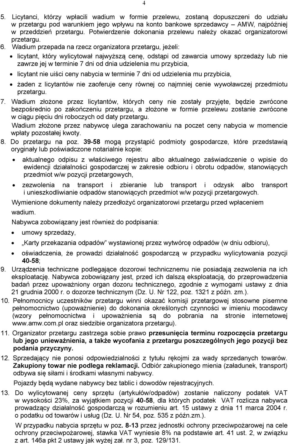 Wadium przepada na rzecz organizatora przetargu, jeżeli: licytant, który wylicytował najwyższą cenę, odstąpi od zawarcia umowy sprzedaży lub nie zawrze jej w terminie 7 dni od dnia udzielenia mu