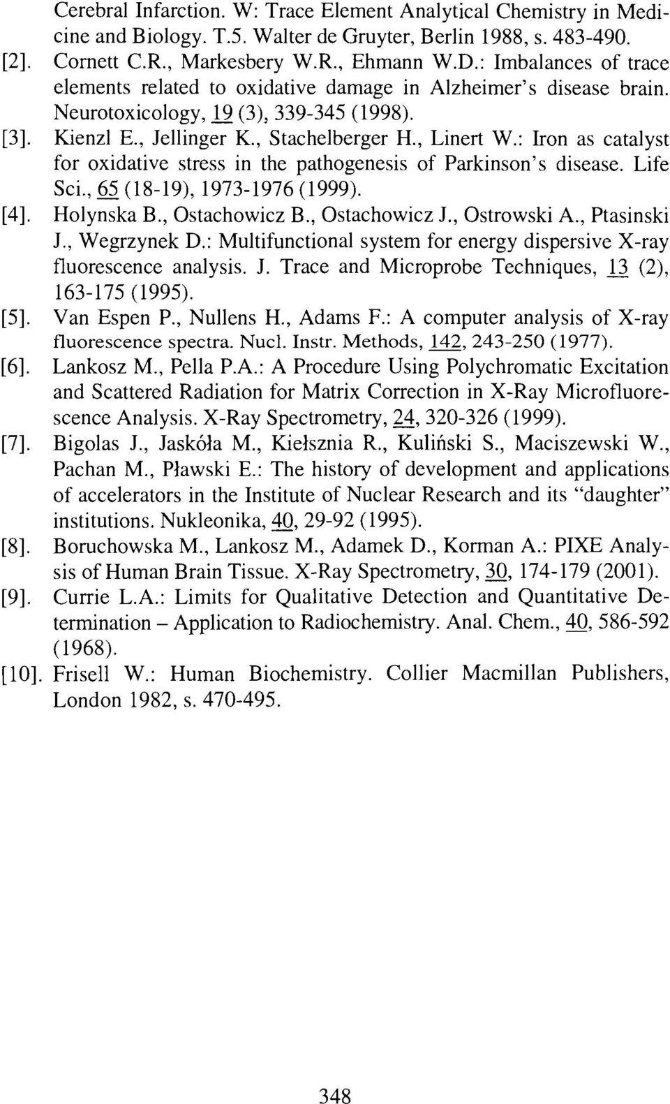 : Iron as catalyst for oxidative stress in the pathogenesis of Parkinson's disease. Life Sci., 65 (18-19), 1973-1976(1999). [4]. Holynska B., Ostachowicz B., Ostachowicz J., Ostrowski A., Ptasinski J.