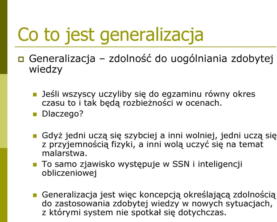 Gdyż jedni uczą się szybciej a inni wolniej, jedni uczą się z przyjemnością fizyki, a inni wolą uczyć się na temat malarstwa.