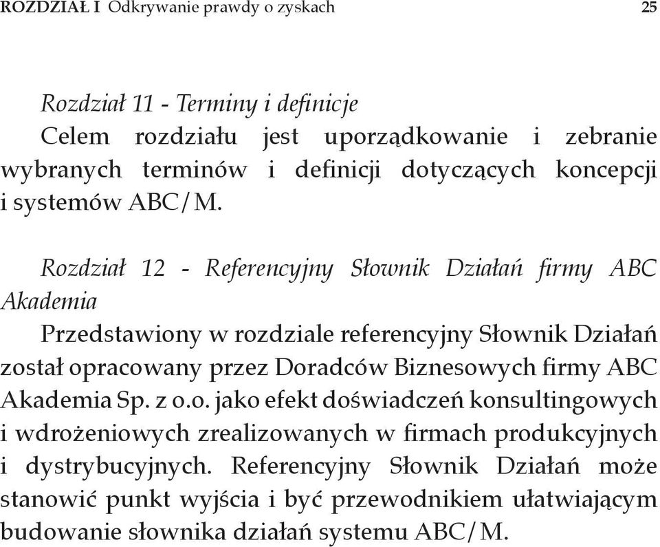 Rozdział 12 - Referencyjny Słownik Działań firmy ABC Akademia Przedstawiony w rozdziale referencyjny Słownik Działań został opracowany przez Doradców