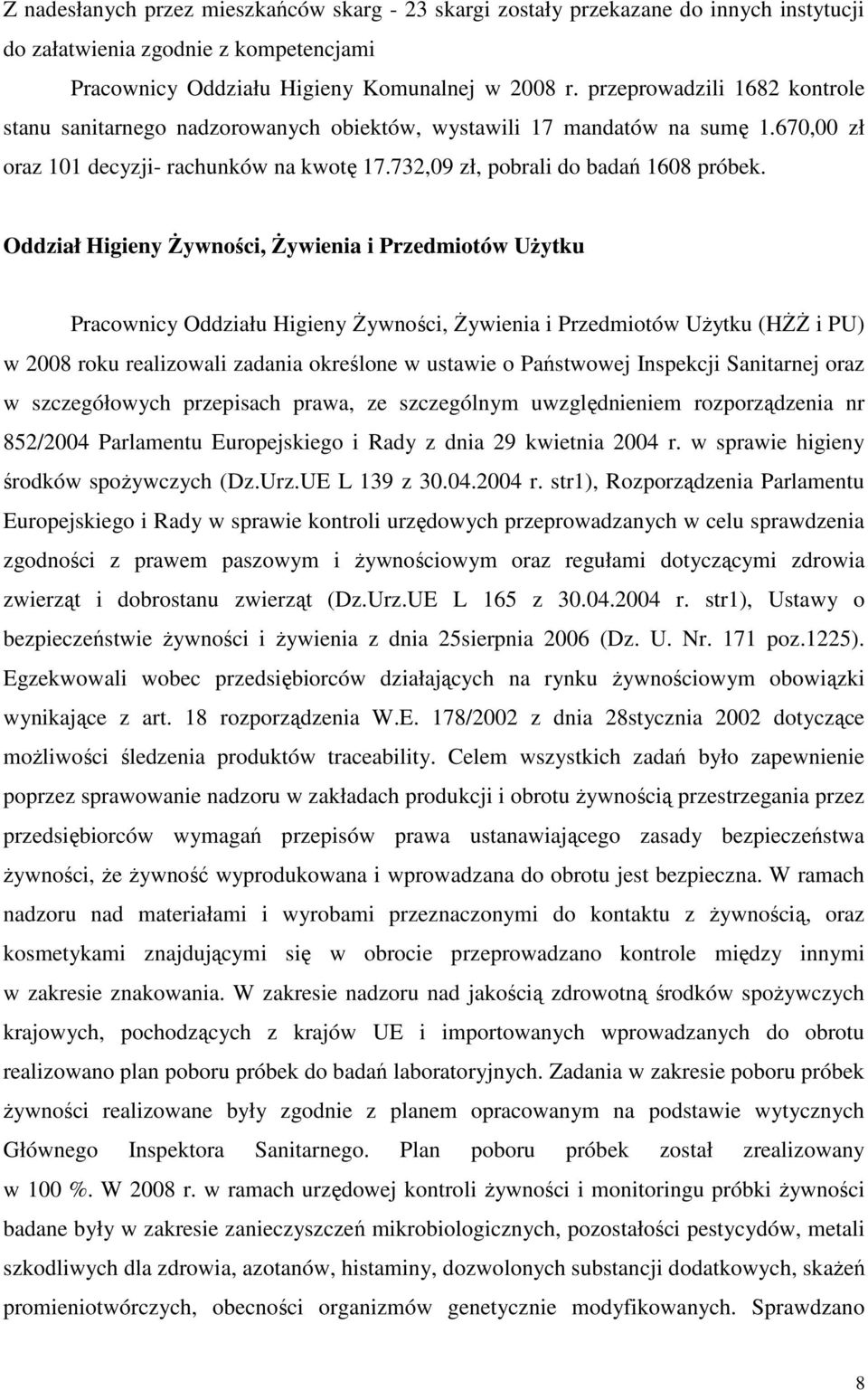 Oddział Higieny Żywności, Żywienia i Przedmiotów Użytku Pracownicy Oddziału Higieny Żywności, Żywienia i Przedmiotów Użytku (HŻŻ i PU) w 2008 roku realizowali zadania określone w ustawie o Państwowej