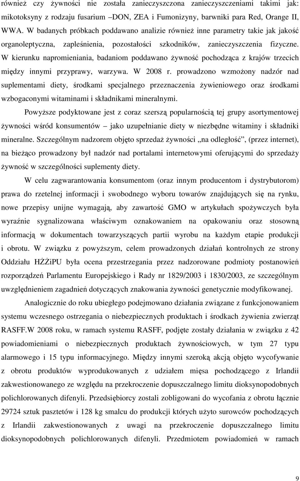 W kierunku napromieniania, badaniom poddawano żywność pochodząca z krajów trzecich między innymi przyprawy, warzywa. W 2008 r.