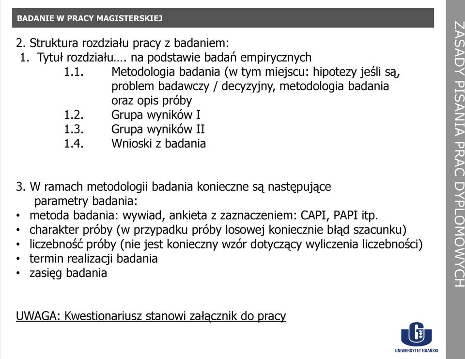 1. Metodologia badania (w tym miejscu: hipotezy jeśli są, problem badawczy / decyzyjny, metodologia badania oraz opis próby 1.2. Grupa wyników I 1.3. Grupa wyników II 1.4.