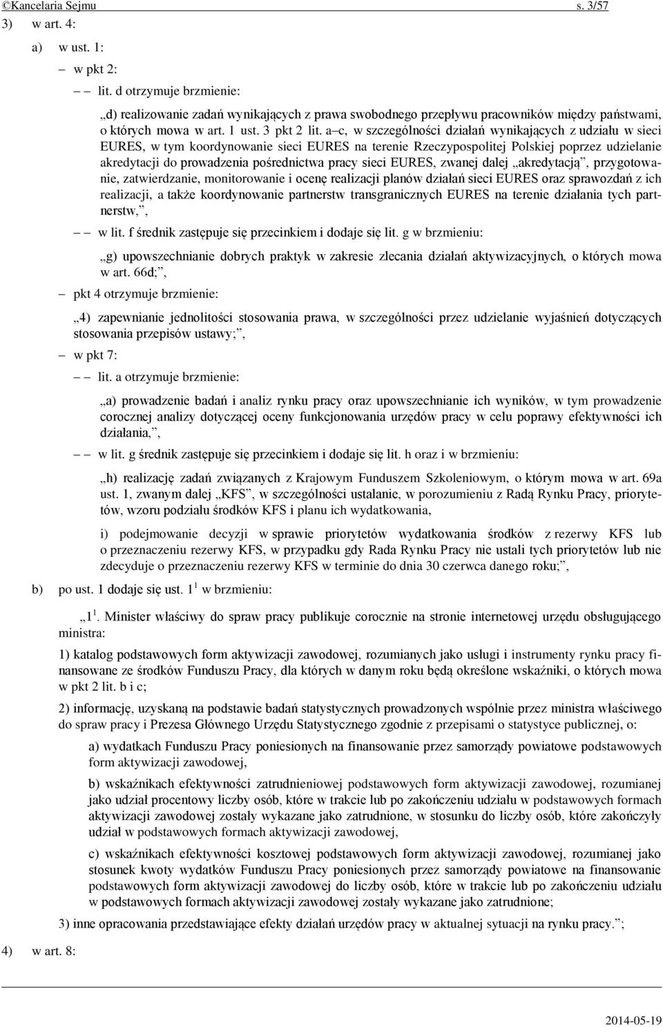 a c, w szczególności działań wynikających z udziału w sieci EURES, w tym koordynowanie sieci EURES na terenie Rzeczypospolitej Polskiej poprzez udzielanie akredytacji do prowadzenia pośrednictwa