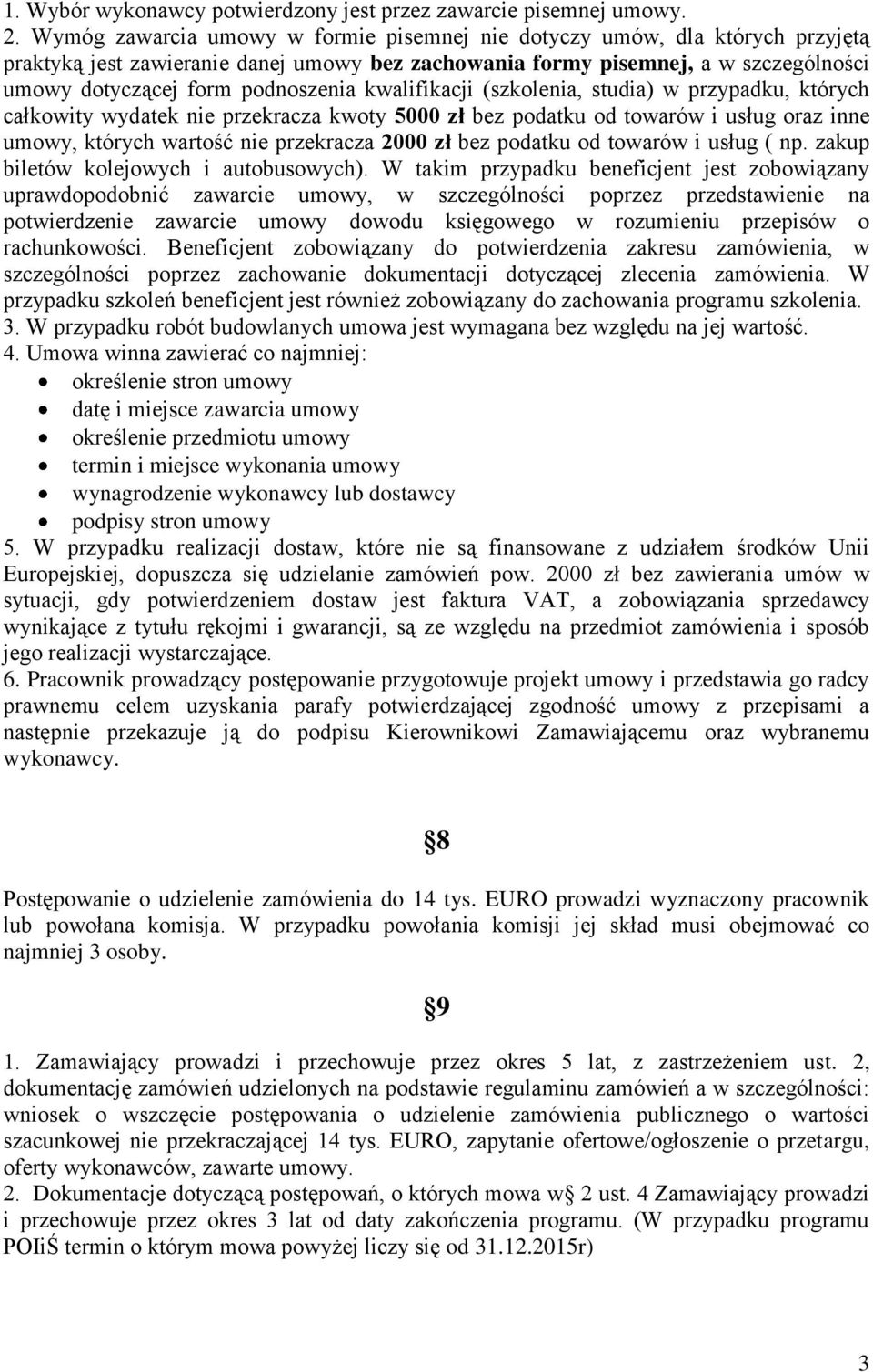 kwalifikacji (szkolenia, studia) w przypadku, których całkowity wydatek nie przekracza kwoty 5000 zł bez podatku od towarów i usług oraz inne umowy, których wartość nie przekracza 2000 zł bez podatku