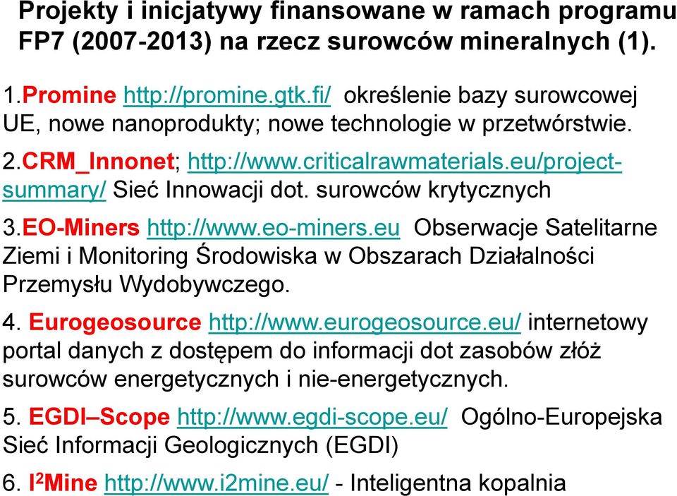 surowców krytycznych 3.EO-Miners http://www.eo-miners.eu Obserwacje Satelitarne Ziemi i Monitoring Środowiska w Obszarach Działalności Przemysłu Wydobywczego. 4. Eurogeosource http://www.