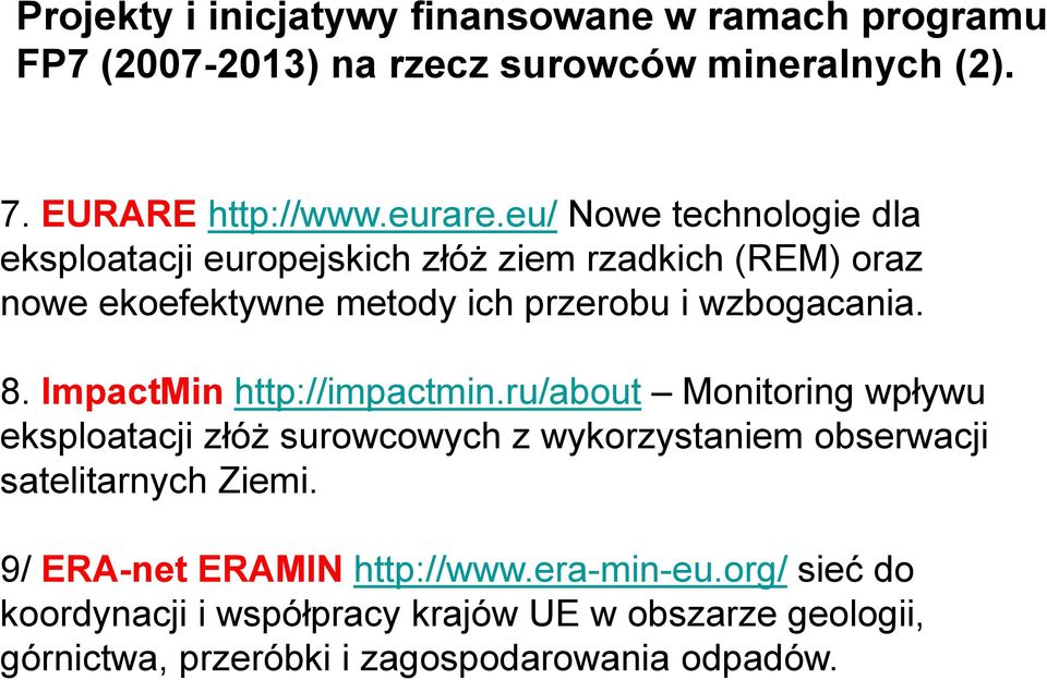 ImpactMin http://impactmin.ru/about Monitoring wpływu eksploatacji złóż surowcowych z wykorzystaniem obserwacji satelitarnych Ziemi.