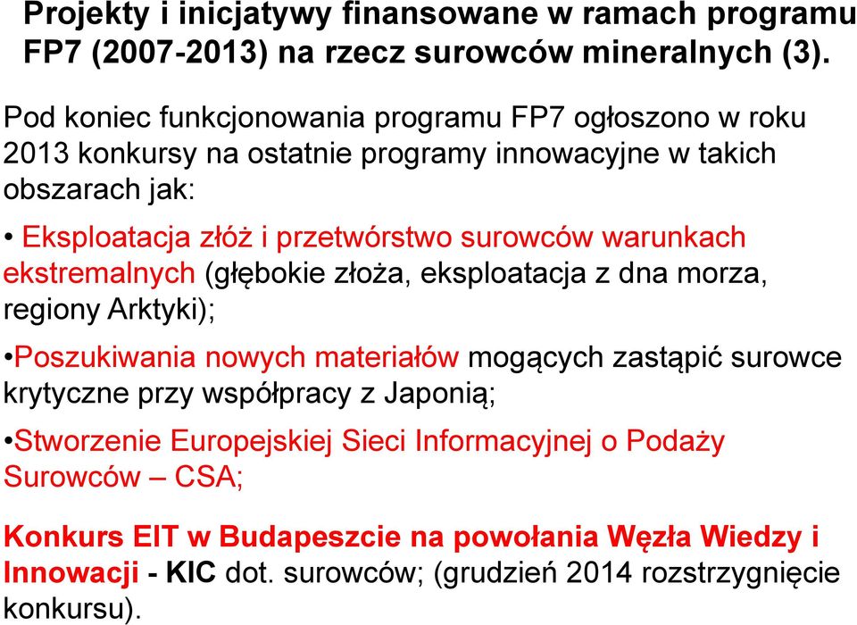 surowców warunkach ekstremalnych (głębokie złoża, eksploatacja z dna morza, regiony Arktyki); Poszukiwania nowych materiałów mogących zastąpić surowce krytyczne