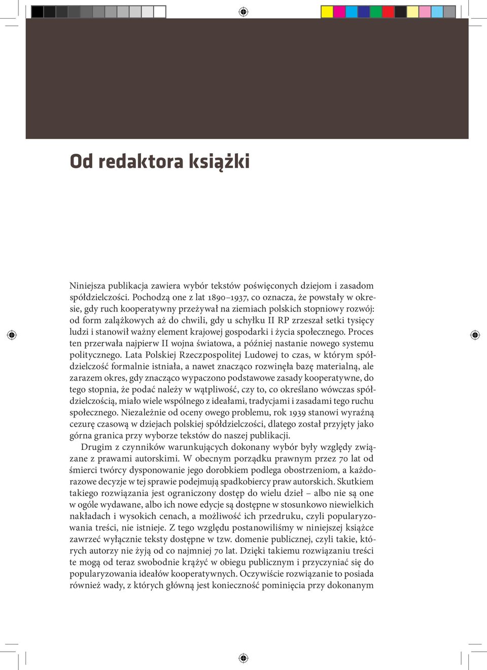 setki tysięcy ludzi i stanowił ważny element krajowej gospodarki i życia społecznego. Proces ten przerwała najpierw II wojna światowa, a później nastanie nowego systemu politycznego.
