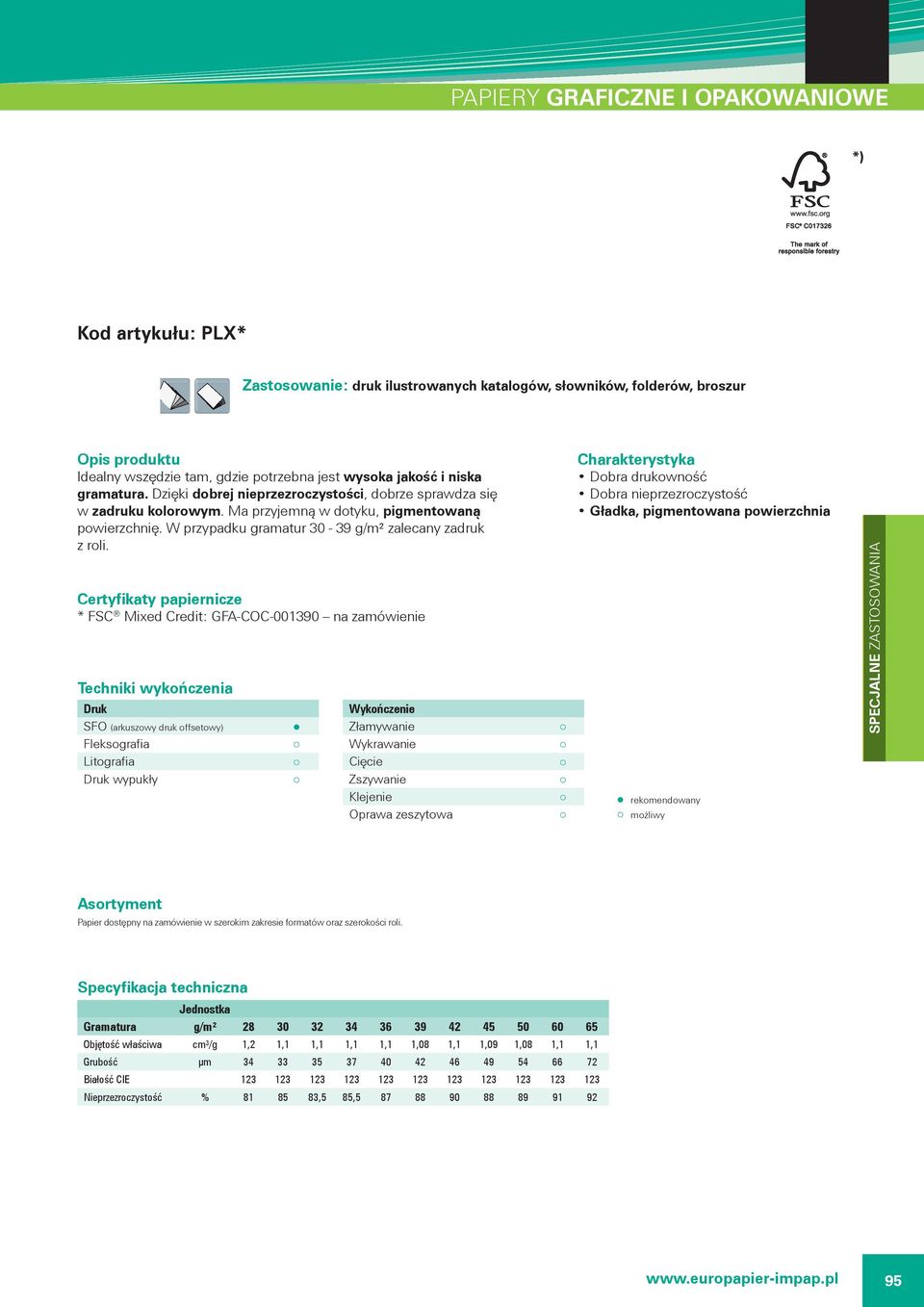 * FSC Mixed Credit: GFA-COC-001390 na zamówienie Dobra drukowność Dobra nieprzezroczystość Gładka, pigmentowana powierzchnia Fleksografia wypukły rekomendowany możliwy Papier dostępny na zamówienie w