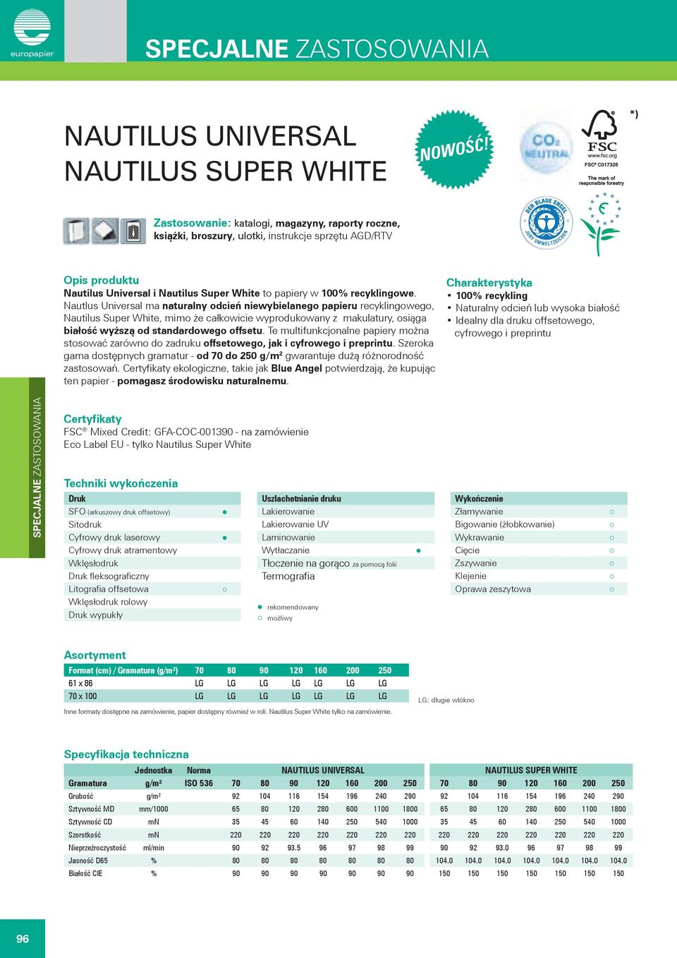 Nautlus Universal ma naturalny odcień niewybielanego papieru recyklingowego, Nautilus Super White, mimo że całkowicie wyprodukowany z makulatury, osiąga białość wyższą od standardowego offsetu.