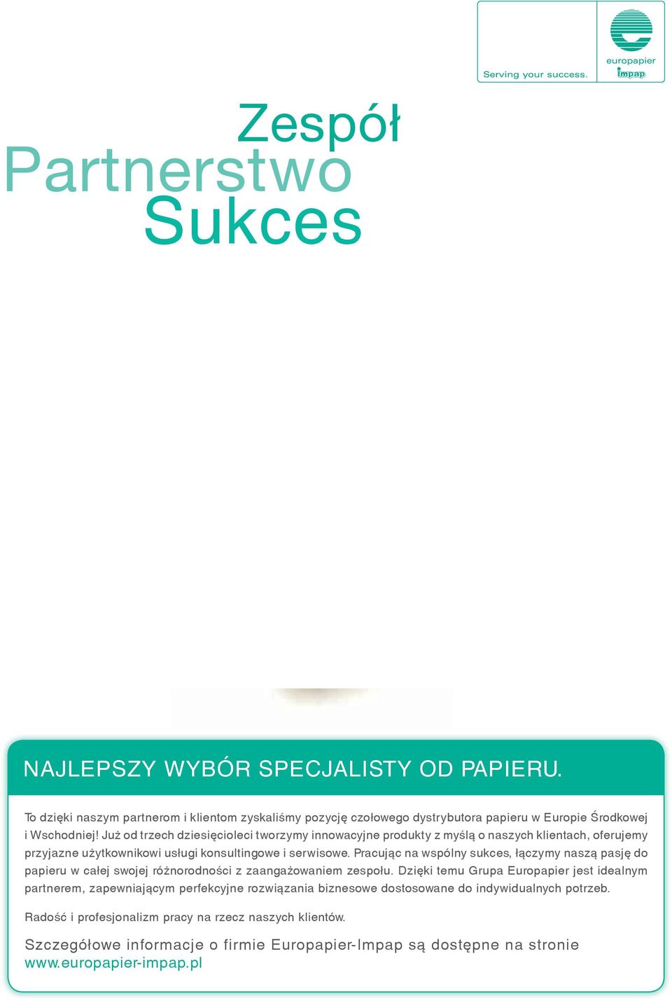 Pracując na wspólny sukces, łączymy naszą pasję do papieru w całej swojej różnorodności z zaangażowaniem zespołu.