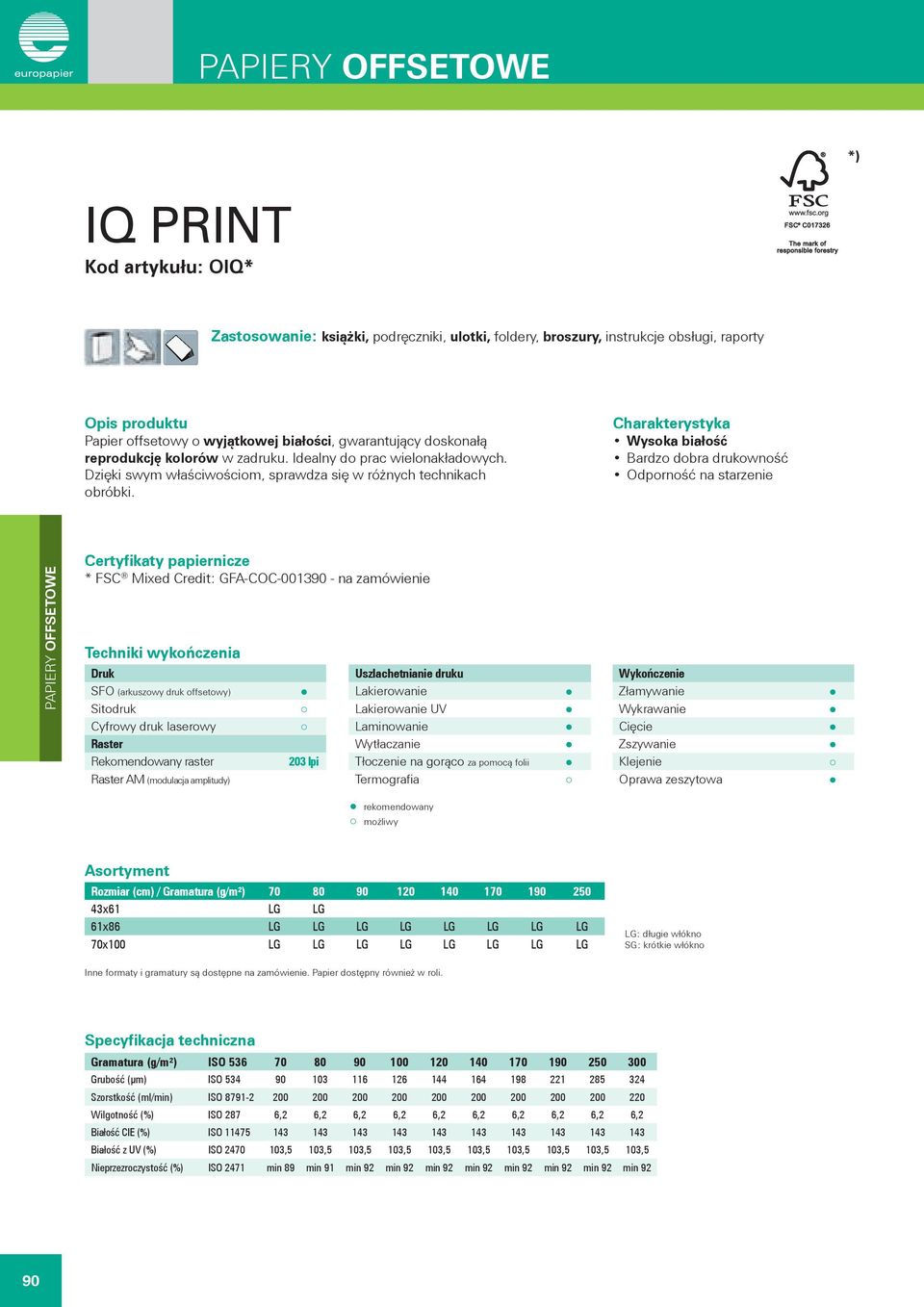 Wysoka białość Bardzo dobra drukowność Odporność na starzenie PAPIERY OFFSETOWE * FSC Mixed Credit: GFA-COC-001390 - na zamówienie Sitodruk Uszlachetnianie druku Lakierowanie Lakierowanie UV Cyfrowy