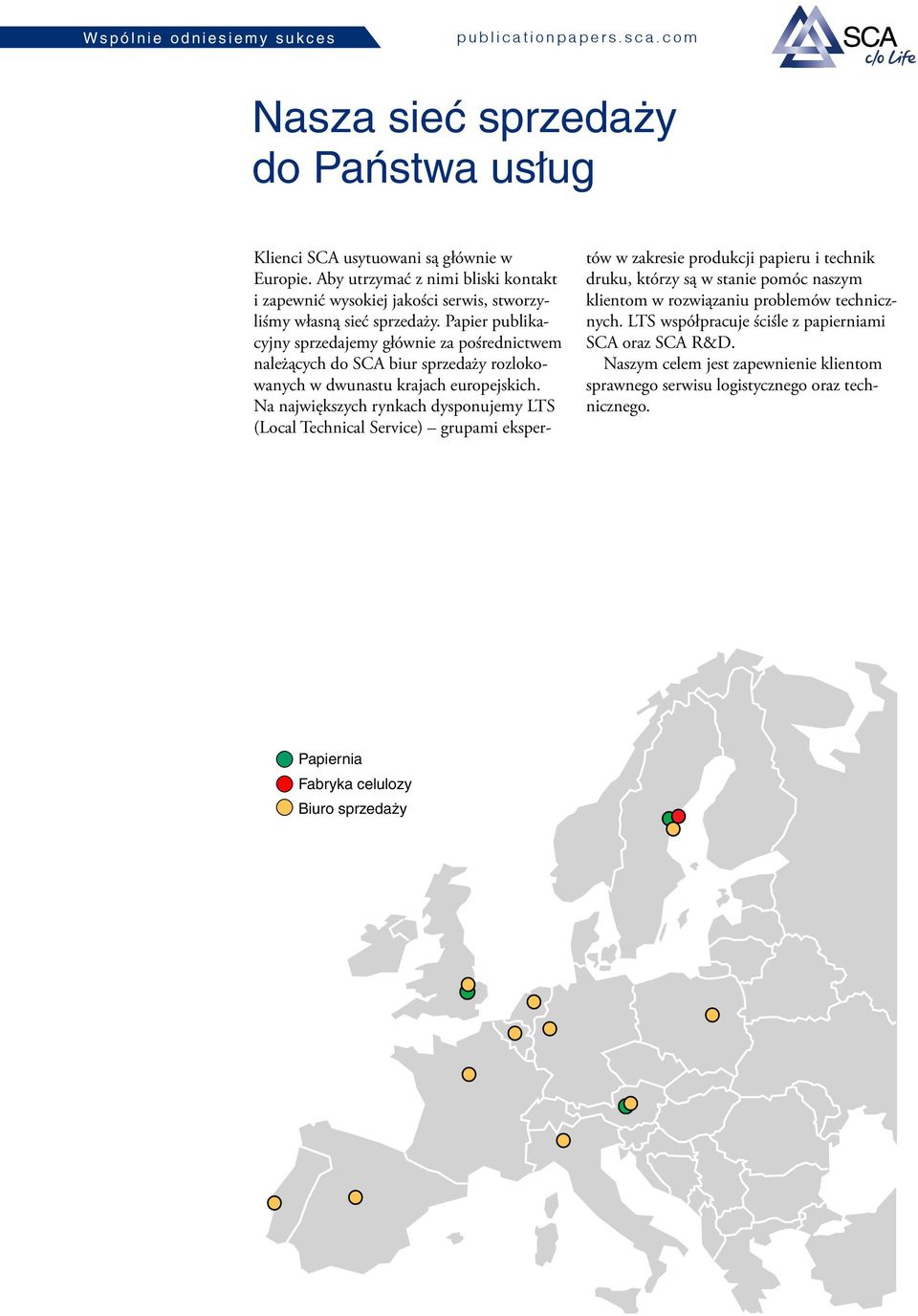 Papier publikacyjny sprzedajemy głównie za pośrednictwem należących do SCA biur sprzedaży rozlokowanych w dwunastu krajach europejskich.