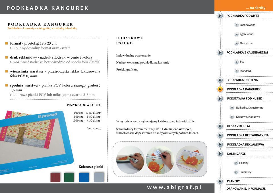 bezpośrednio od spodu folii CMYK wierzchnia warstwa - przeźroczysta lekko fakturowana folia PCV 0,3mm spodnia warstwa - pianka PCV koloru szarego,