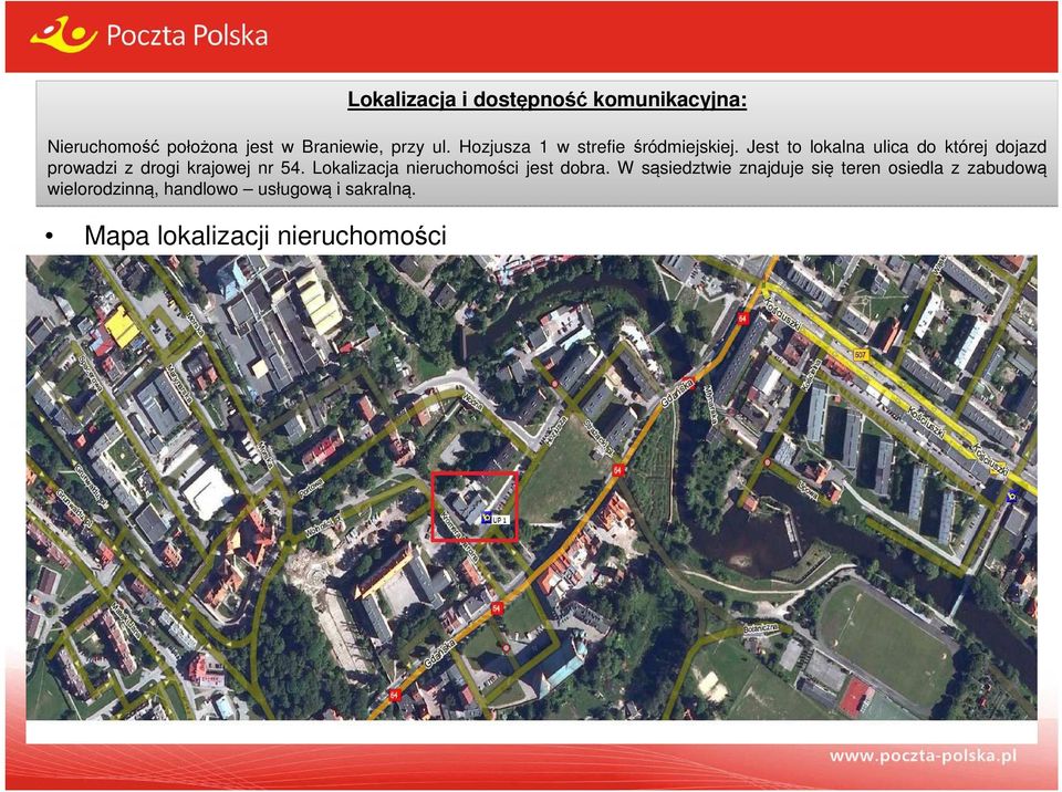 Jest to lokalna ulica do której dojazd prowadzi z drogi krajowej nr 54.