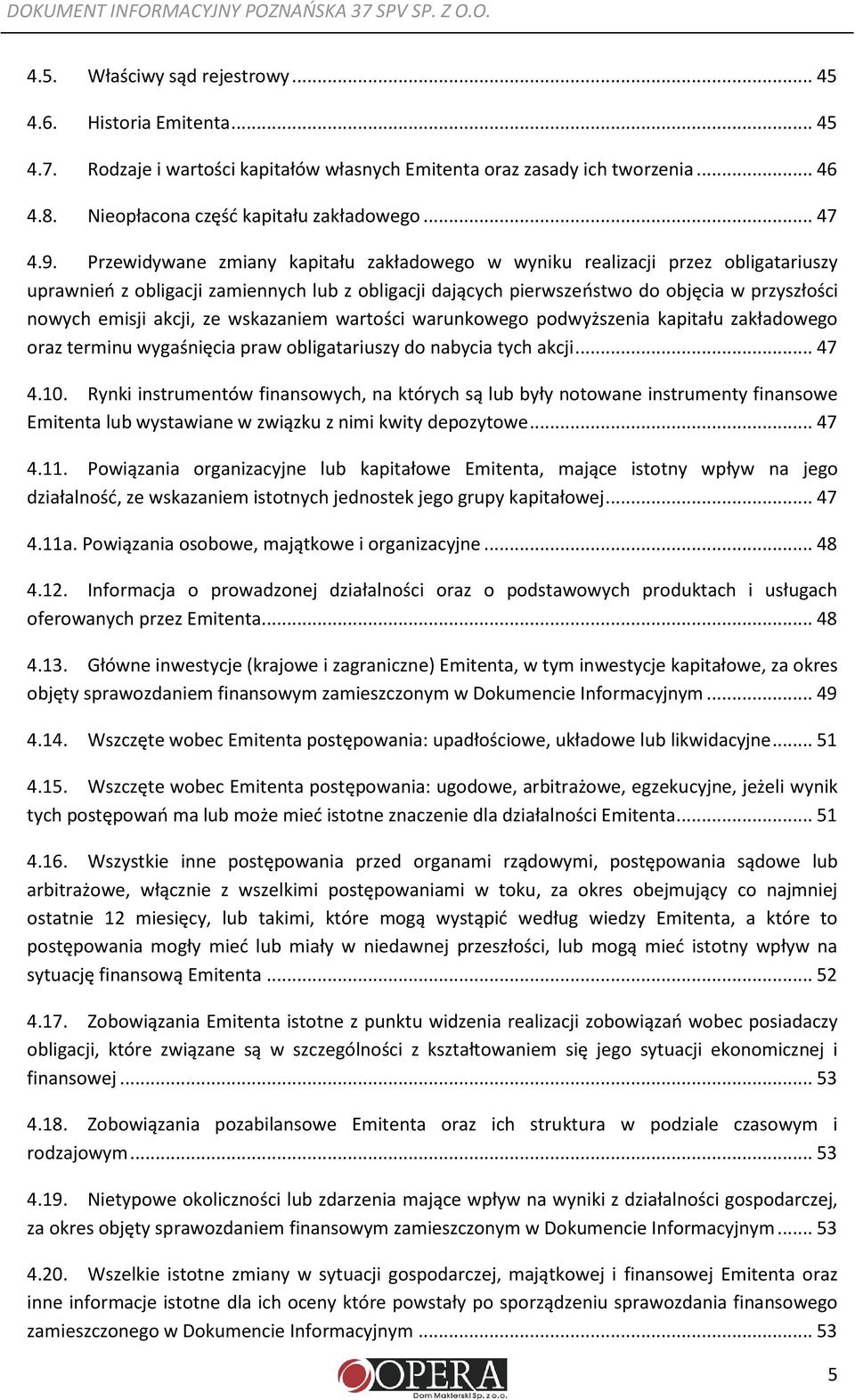 Przewidywane zmiany kapitału zakładowego w wyniku realizacji przez obligatariuszy uprawnień z obligacji zamiennych lub z obligacji dających pierwszeństwo do objęcia w przyszłości nowych emisji akcji,