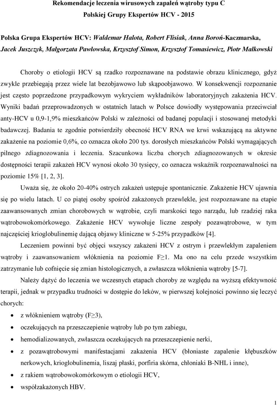 bezobjawowo lub skąpoobjawowo. W konsekwencji rozpoznanie jest często poprzedzone przypadkowym wykryciem wykładników laboratoryjnych zakażenia HCV.