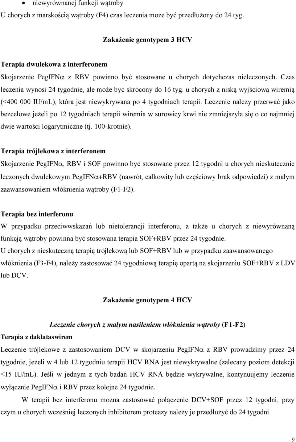 u chorych z niską wyjściową wiremią (<400 000 IU/mL), która jest niewykrywana po 4 tygodniach terapii.