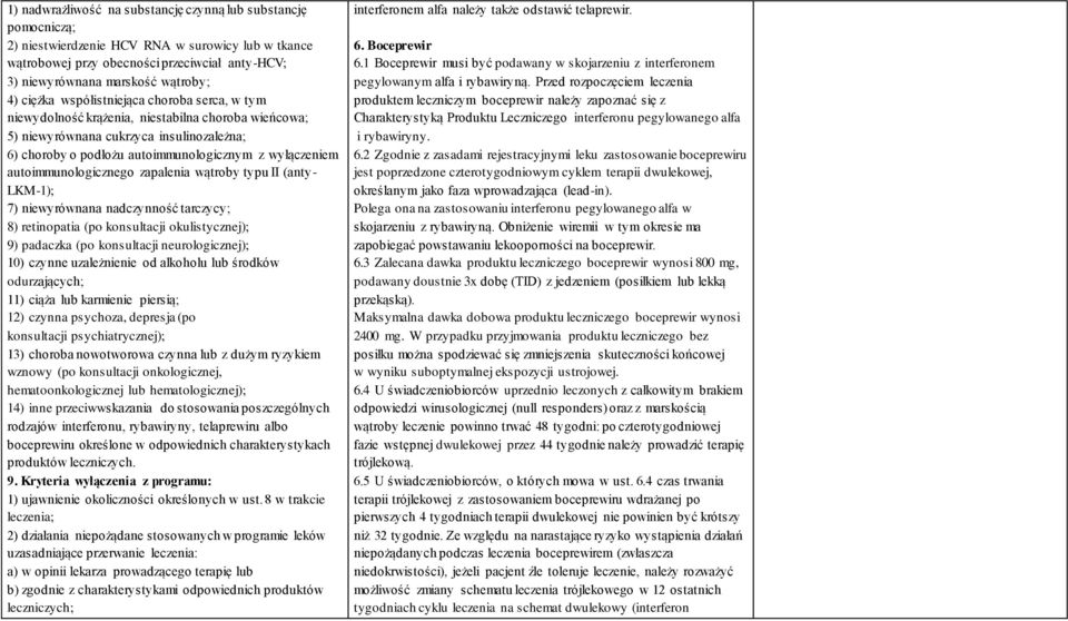 autoimmunologicznego zapalenia wątroby typu II (anty- LKM-1); 7) niewyrównana nadczynność tarczycy; 8) retinopatia (po konsultacji okulistycznej); 9) padaczka (po konsultacji neurologicznej); 10)