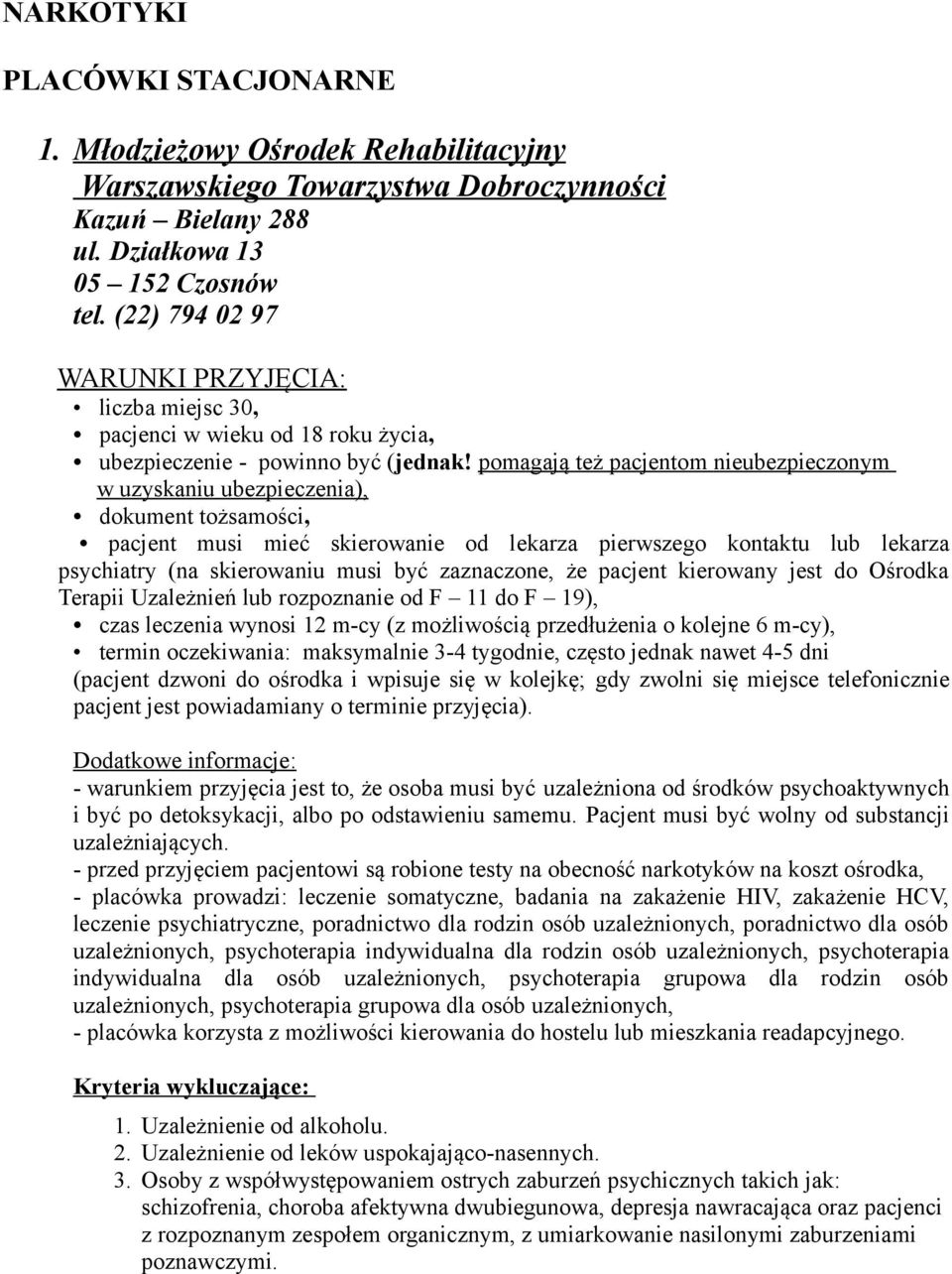 pomagają też pacjentom nieubezpieczonym w uzyskaniu ubezpieczenia), pacjent musi mieć skierowanie od lekarza pierwszego kontaktu lub lekarza psychiatry (na skierowaniu musi być zaznaczone, że pacjent