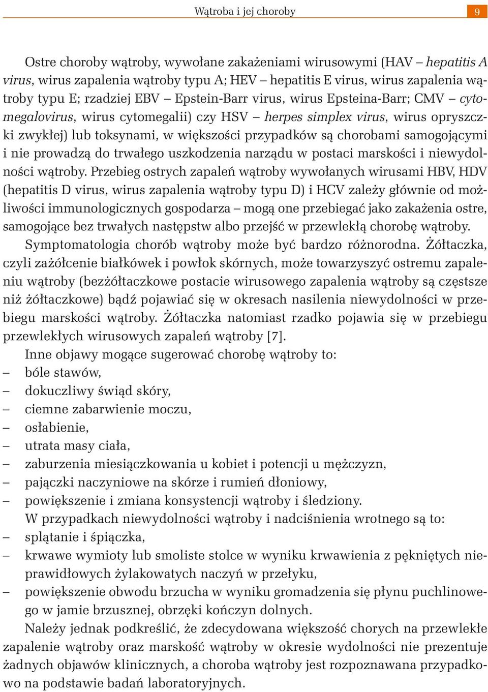 samogojącymi i nie prowadzą do trwałego uszkodzenia narządu w postaci marskości i niewydolności wątroby.