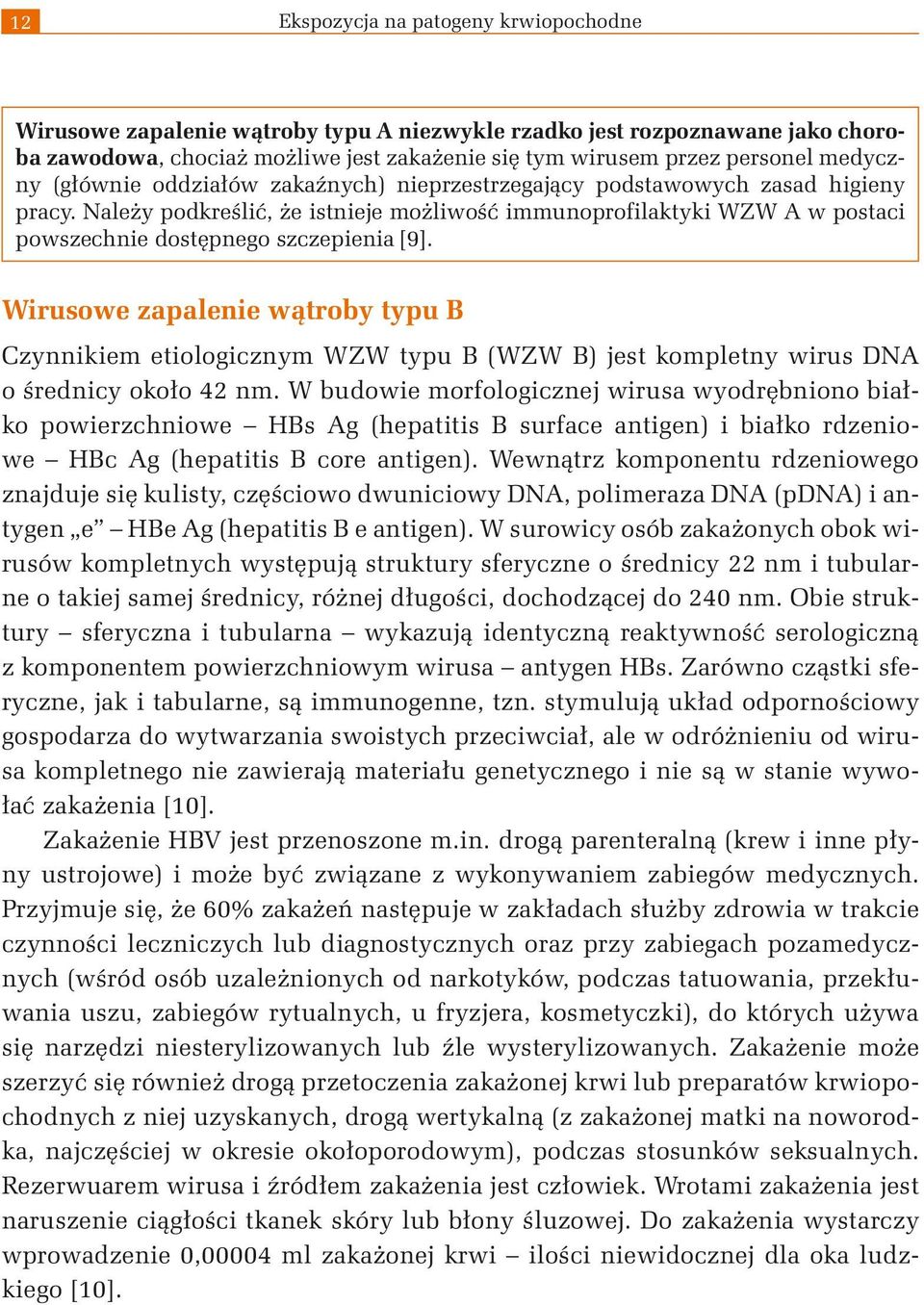 Należy podkreślić, że istnieje możliwość immunoprofilaktyki WZW A w postaci powszechnie dostępnego szczepienia [9].