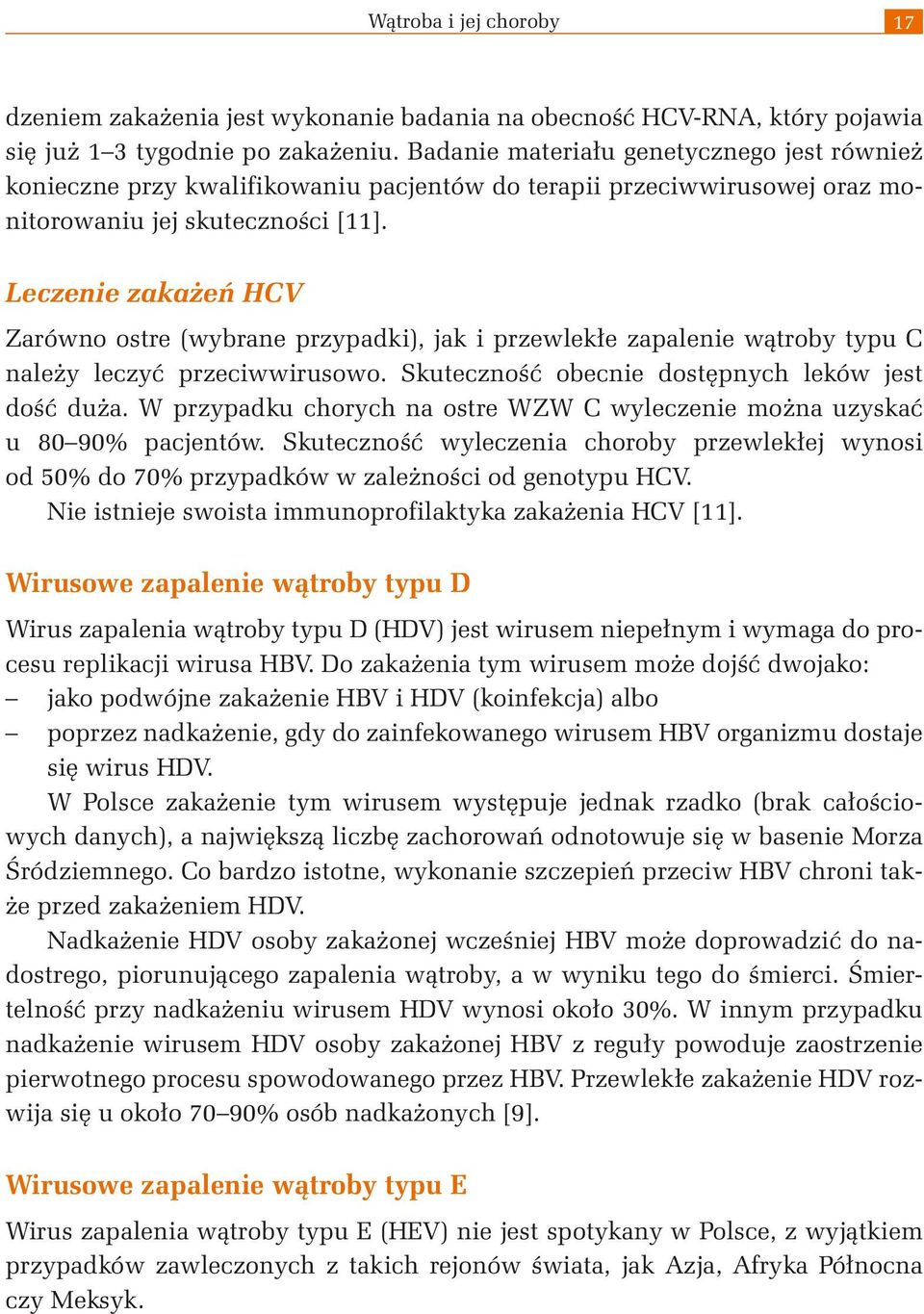 Leczenie zakażeń HCV Zarówno ostre (wybrane przypadki), jak i przewlekłe zapalenie wątroby typu C należy leczyć przeciwwirusowo. Skuteczność obecnie dostępnych leków jest dość duża.