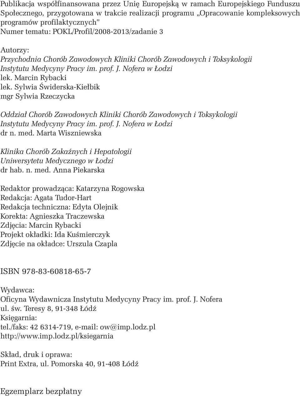 Sylwia Świderska-Kiełbik mgr Sylwia Rzeczycka Oddział Chorób Zawodowych Kliniki Chorób Zawodowych i Toksykologii Instytutu Medycyny Pracy im. prof. J. Nofera w Łodzi dr n. med.