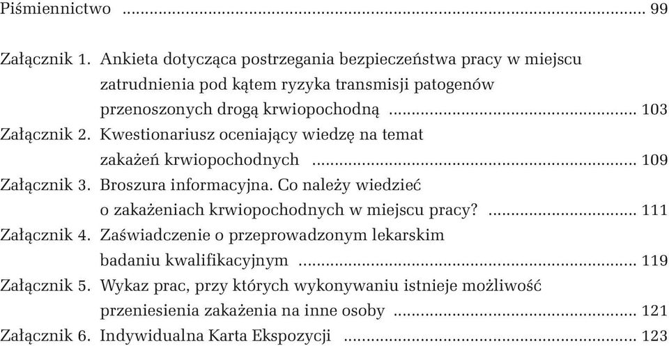 .. 103 Załącznik 2. Kwestionariusz oceniający wiedzę na temat zakażeń krwiopochodnych... 109 Załącznik 3. Broszura informacyjna.