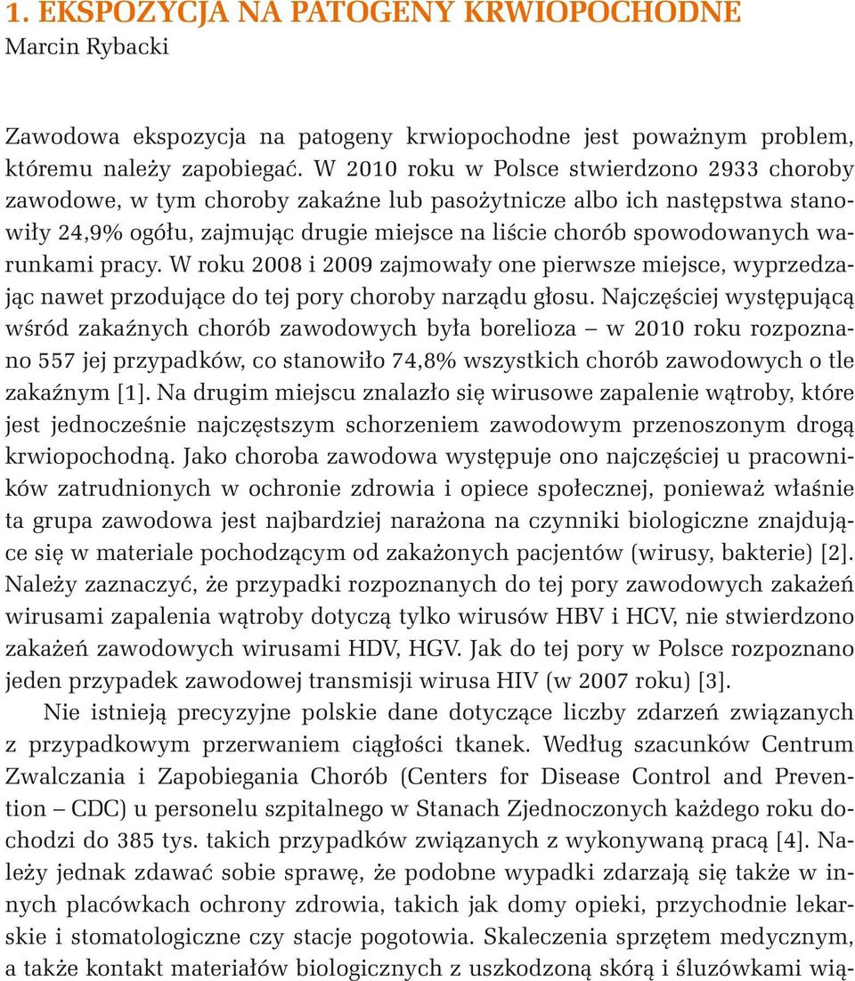 warunkami pracy. W roku 2008 i 2009 zajmowały one pierwsze miejsce, wyprzedzając nawet przodujące do tej pory choroby narządu głosu.
