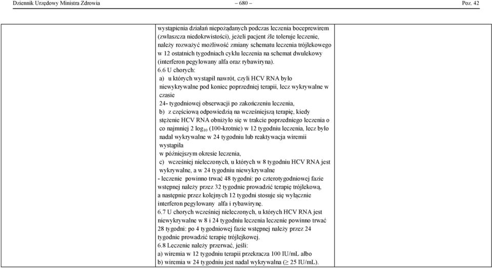 12 ostatnich tygodniach cyklu leczenia na schemat dwulekowy (interferon pegylowany alfa oraz rybawiryna). 6.