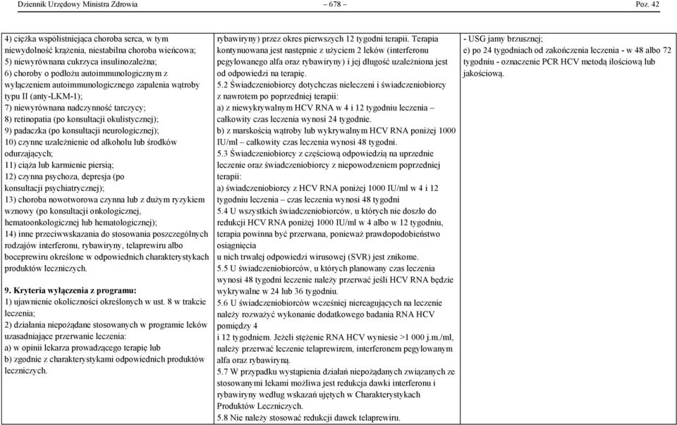 autoimmunologicznego zapalenia wątroby typu II (anty-lkm-1); 7) niewyrównana nadczynność tarczycy; 8) retinopatia (po konsultacji okulistycznej); 9) padaczka (po konsultacji neurologicznej); 10)