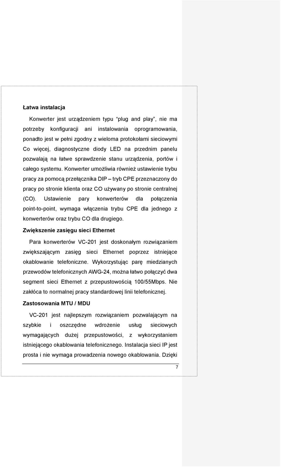 Konwerter umożliwia również ustawienie trybu pracy za pomocą przełącznika DIP tryb CPE przeznaczony do pracy po stronie klienta oraz CO używany po stronie centralnej (CO).